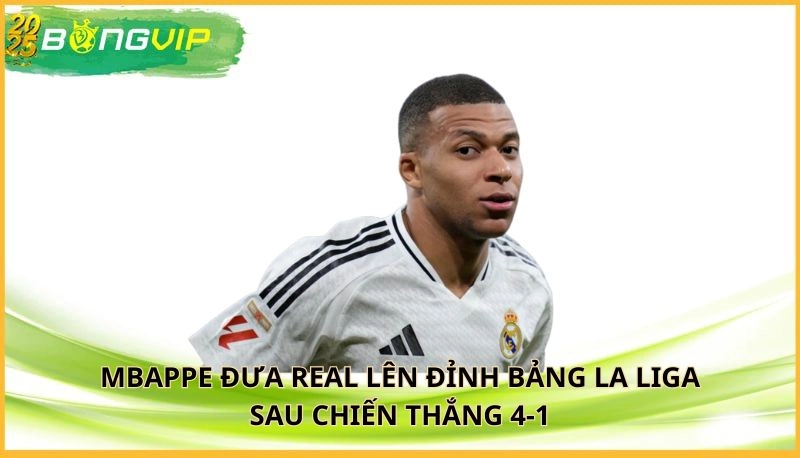 Mbappe đưa Real lên đỉnh bảng La Liga