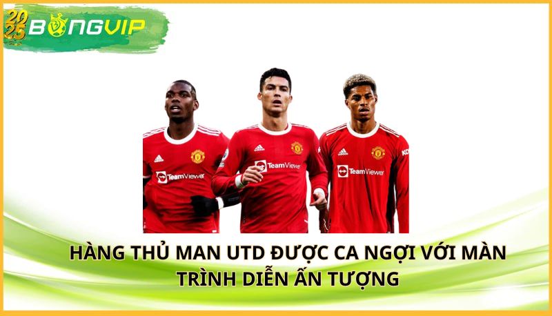 hàng thủ Man Utd được ca ngợi