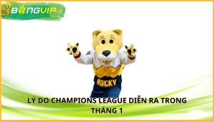 Lý do Champions League diễn ra trong tháng 1